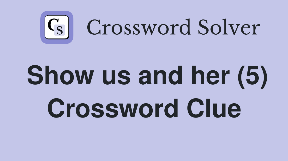 Show us and her (5) Crossword Clue