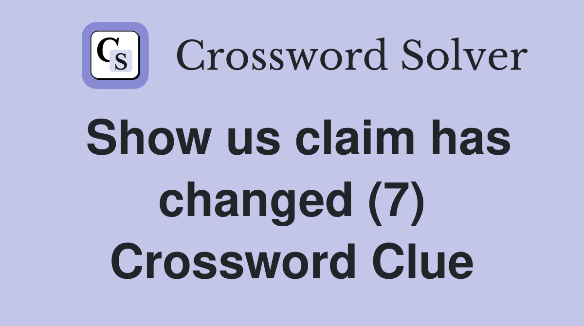 Show us claim has changed (7) Crossword Clue