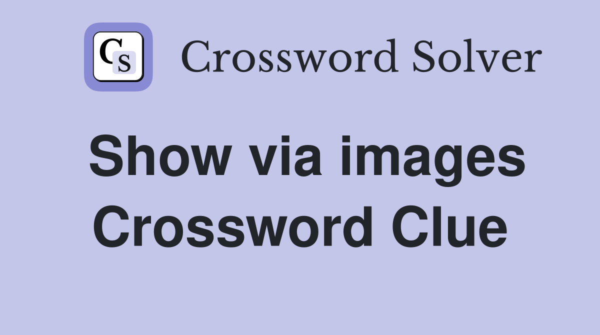 Show via images Crossword Clue