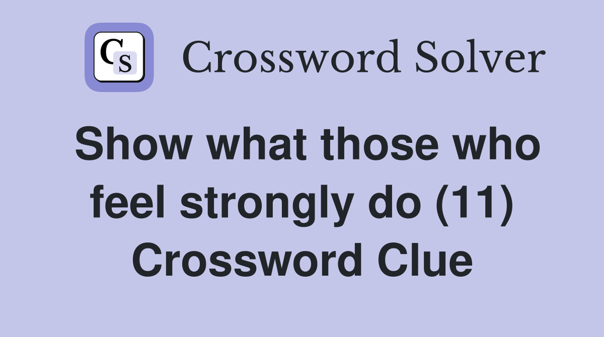 Show what those who feel strongly do (11) Crossword Clue