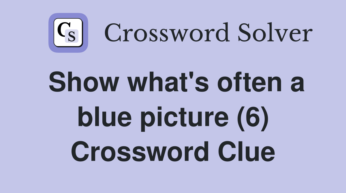 Show what's often a blue picture (6) Crossword Clue
