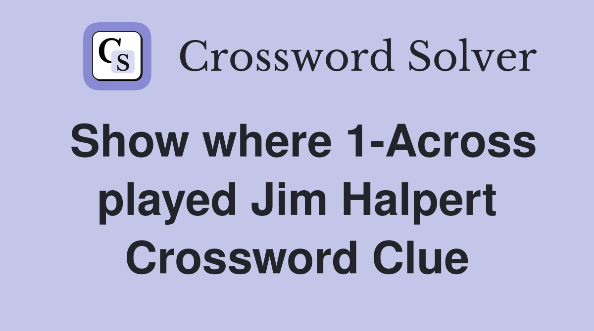 Show where 1-Across played Jim Halpert Crossword Clue