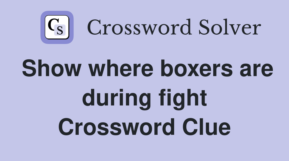 Show where boxers are during fight Crossword Clue