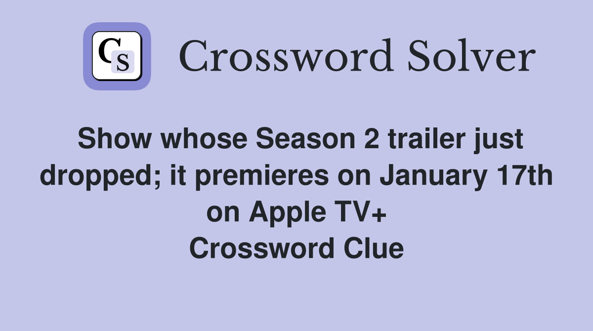 Show whose Season 2 trailer just dropped; it premieres on January 17th on Apple TV+ Crossword Clue