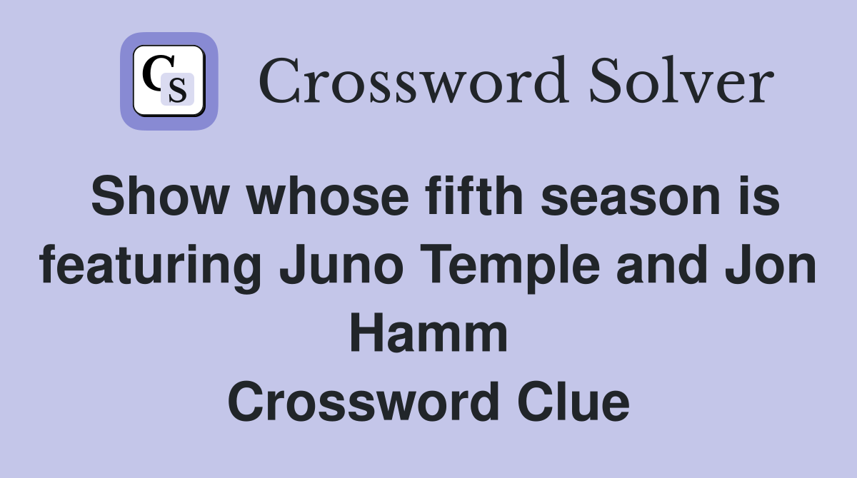 Show whose fifth season is featuring Juno Temple and Jon Hamm Crossword Clue