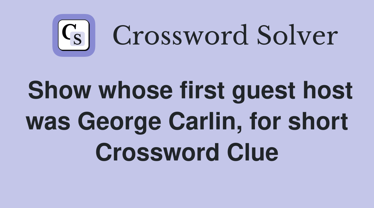 Show whose first guest host was George Carlin, for short Crossword Clue