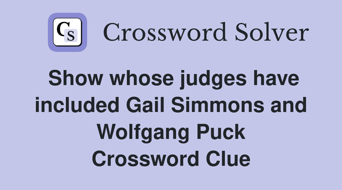 Show whose judges have included Gail Simmons and Wolfgang Puck Crossword Clue