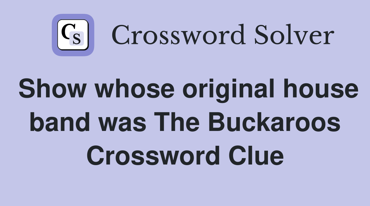 Show whose original house band was The Buckaroos Crossword Clue
