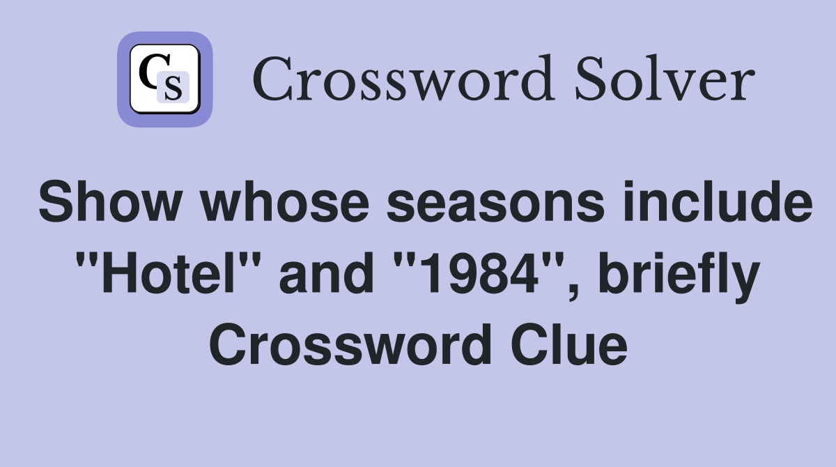 Show whose seasons include "Hotel" and "1984", briefly Crossword Clue