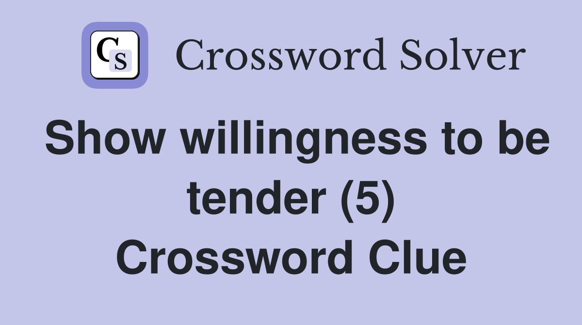 Show willingness to be tender (5) Crossword Clue