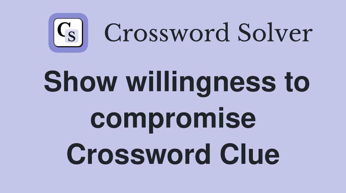 Show willingness to compromise Crossword Clue