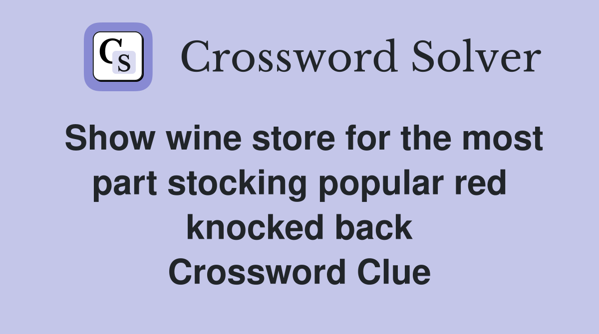 Show wine store for the most part stocking popular red knocked back Crossword Clue
