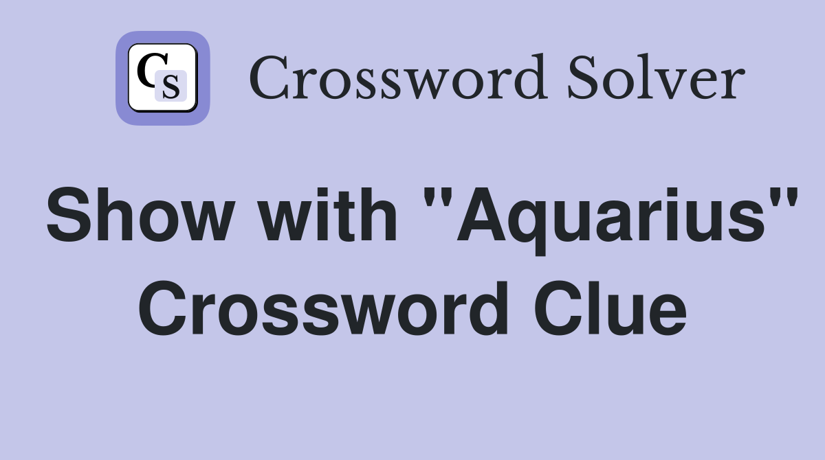 Show with "Aquarius" Crossword Clue