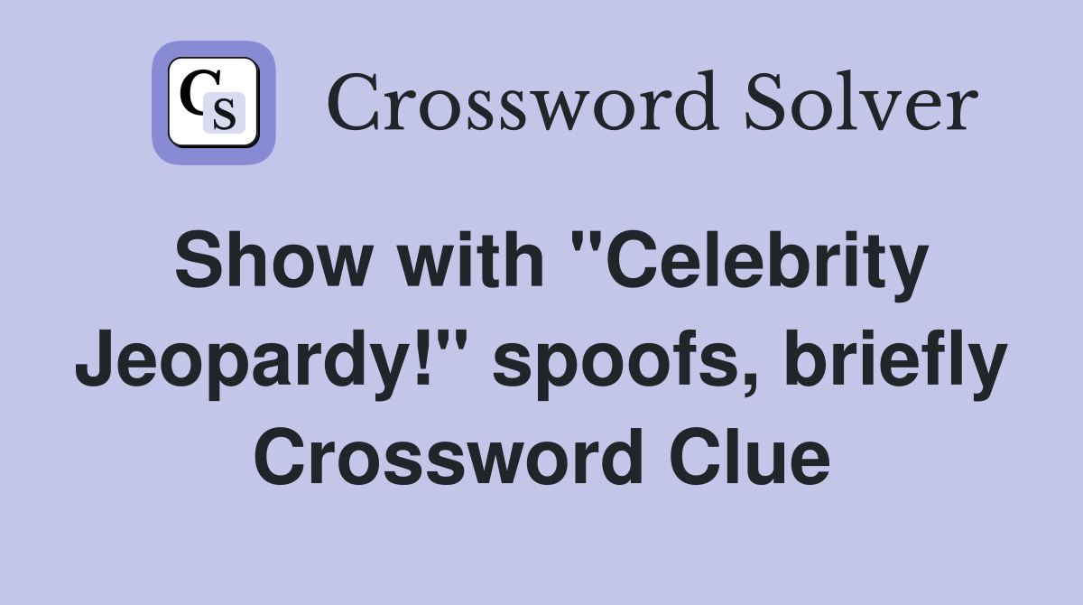 Show with "Celebrity Jeopardy!" spoofs, briefly Crossword Clue