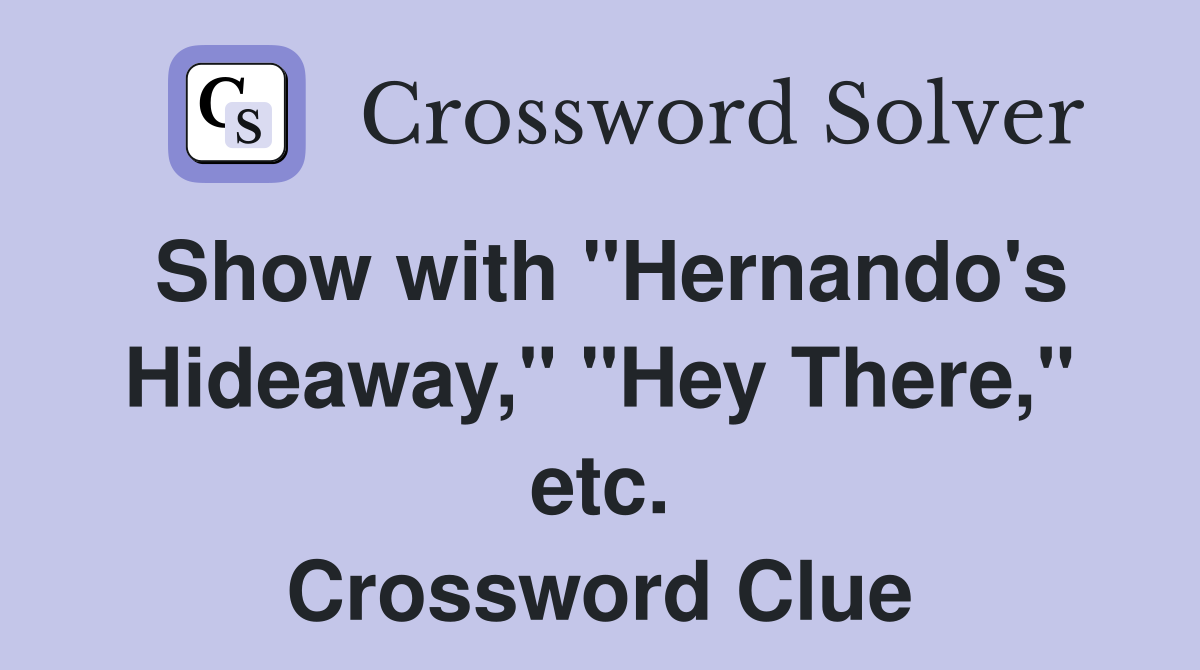 Show with "Hernando's Hideaway," "Hey There," etc. Crossword Clue