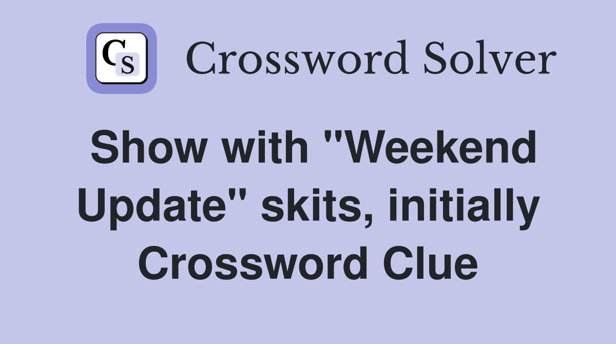 Show with "Weekend Update" skits, initially Crossword Clue