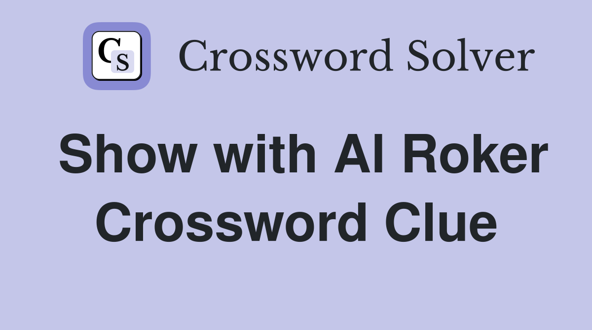 Show with Al Roker Crossword Clue