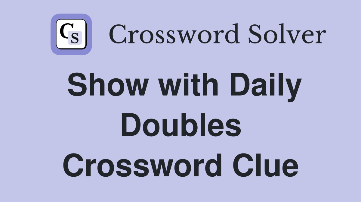 Show with Daily Doubles Crossword Clue