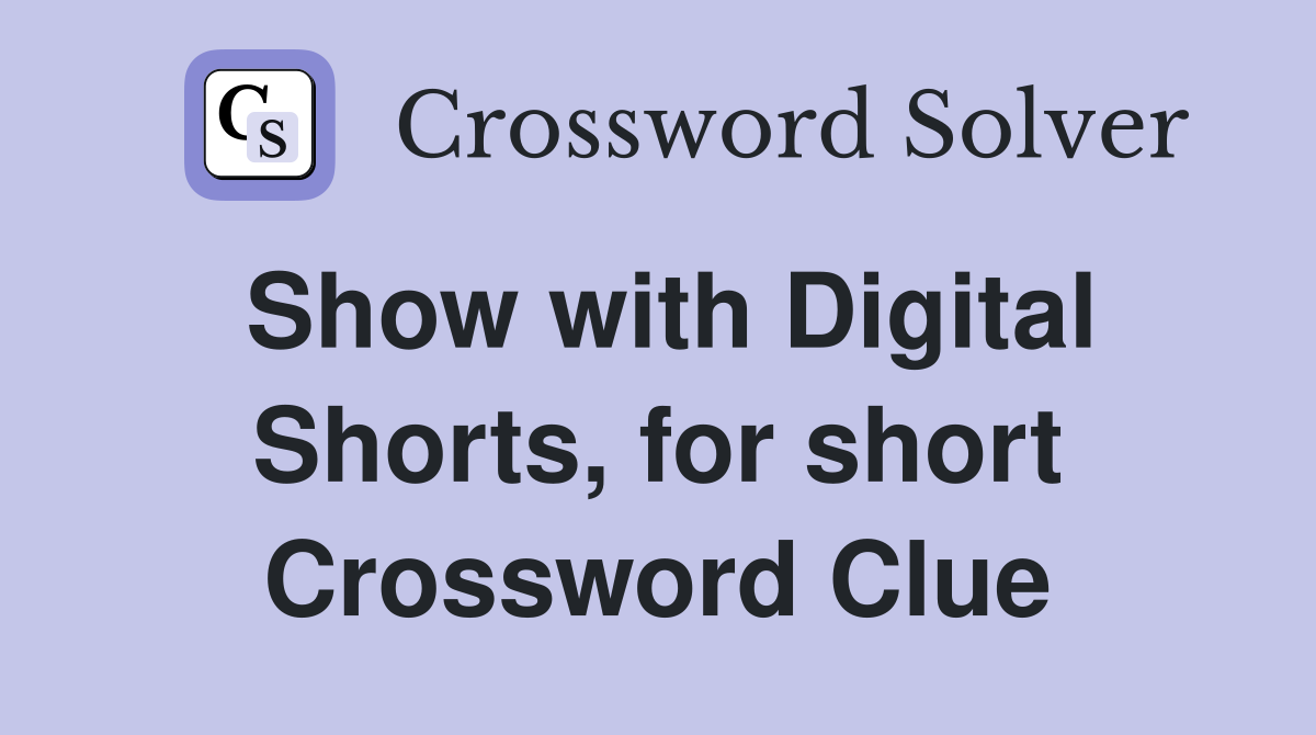 Show with Digital Shorts, for short Crossword Clue
