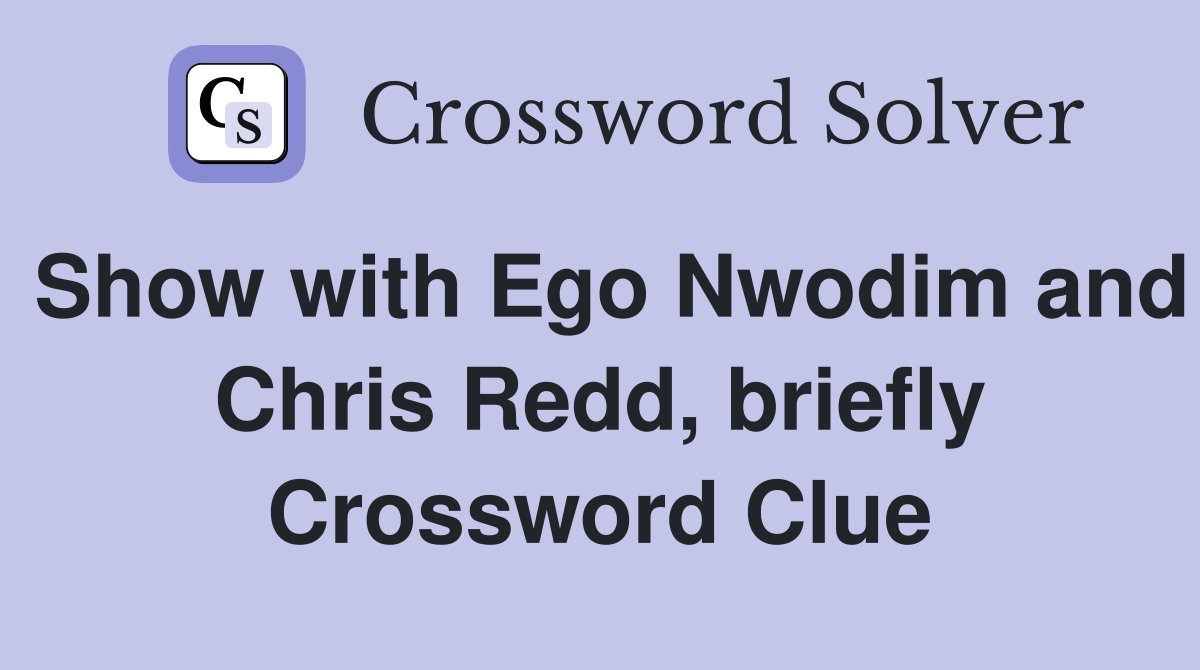 Show with Ego Nwodim and Chris Redd, briefly Crossword Clue