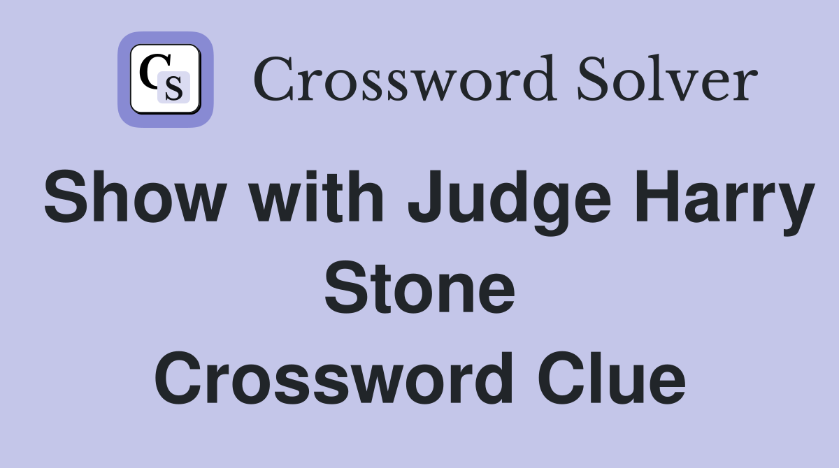 Show with Judge Harry Stone Crossword Clue