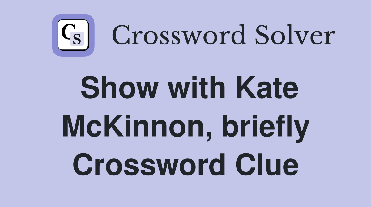 Show with Kate McKinnon, briefly Crossword Clue