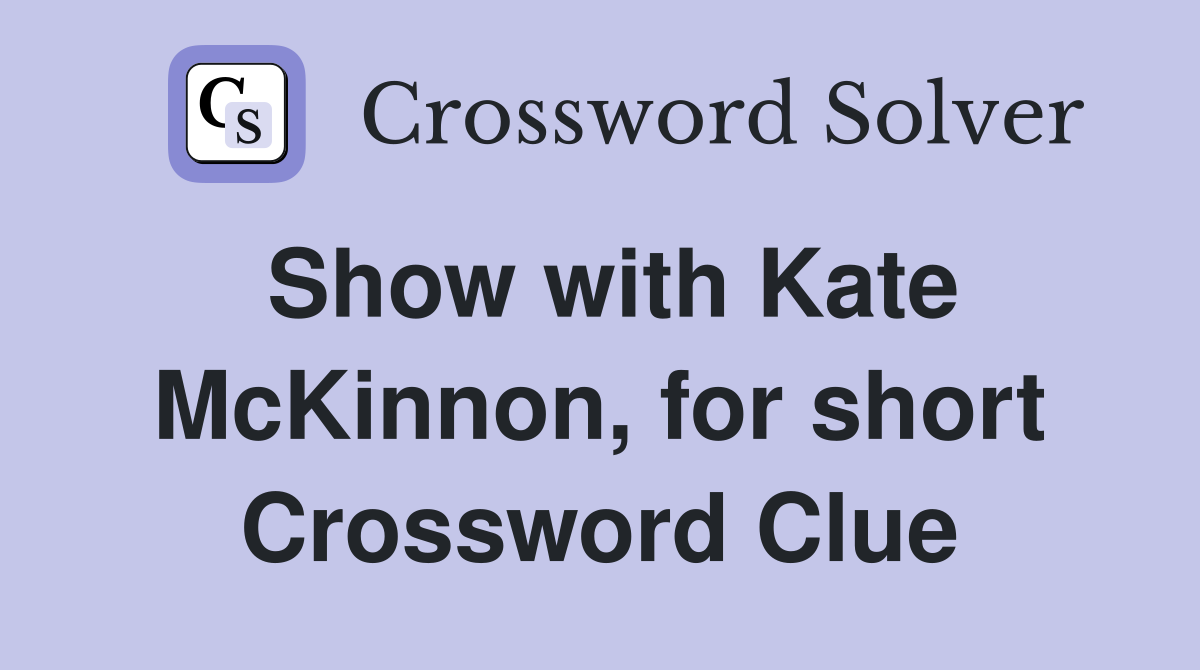Show with Kate McKinnon, for short Crossword Clue