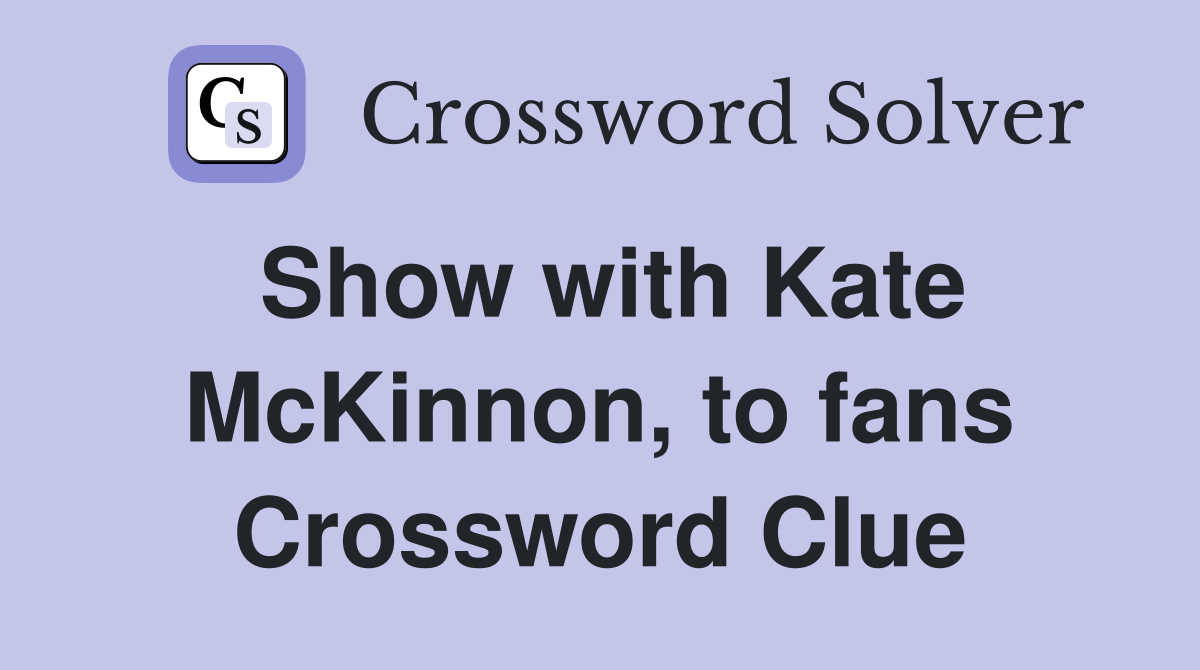 Show with Kate McKinnon, to fans Crossword Clue