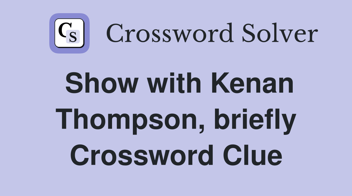 Show with Kenan Thompson, briefly Crossword Clue