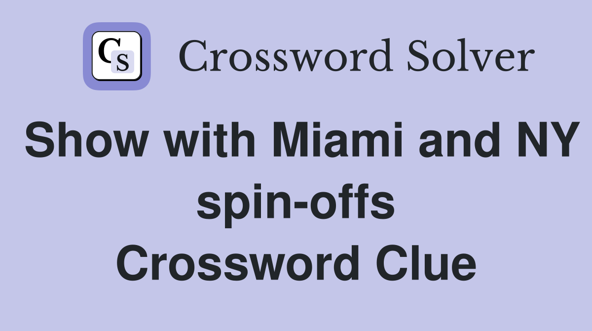 Show with Miami and NY spin-offs Crossword Clue
