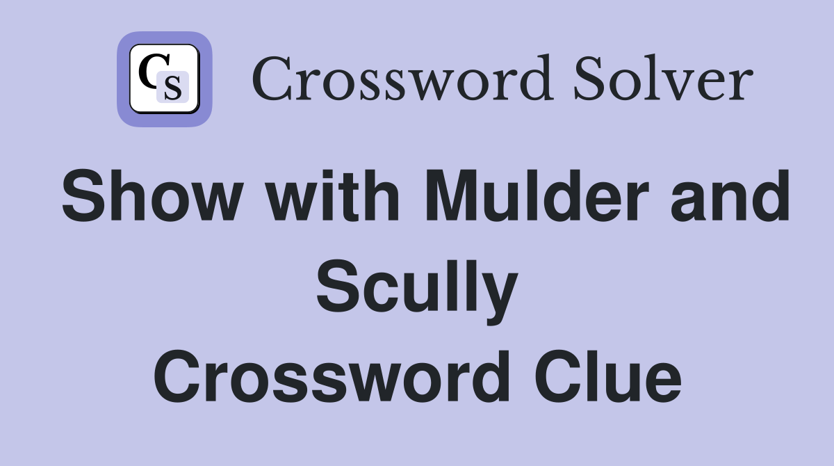 Show with Mulder and Scully Crossword Clue