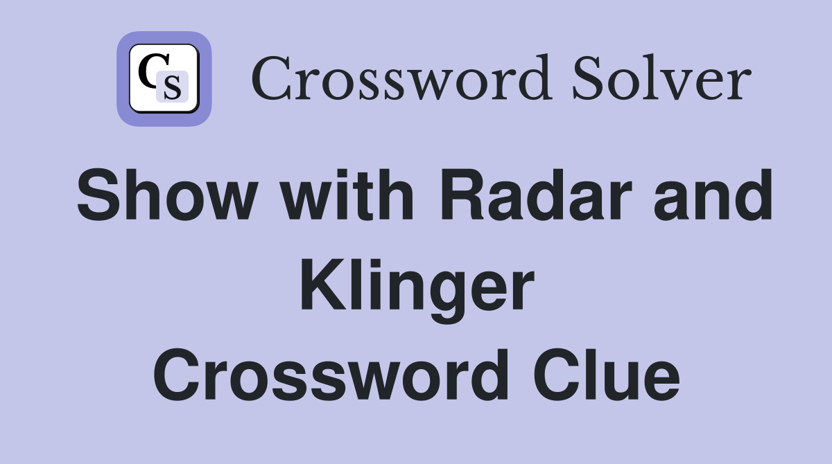 Show with Radar and Klinger Crossword Clue