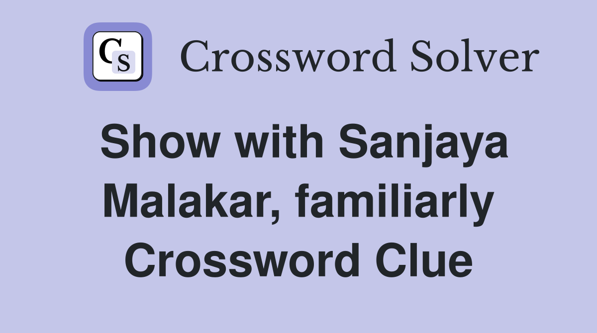 Show with Sanjaya Malakar, familiarly Crossword Clue