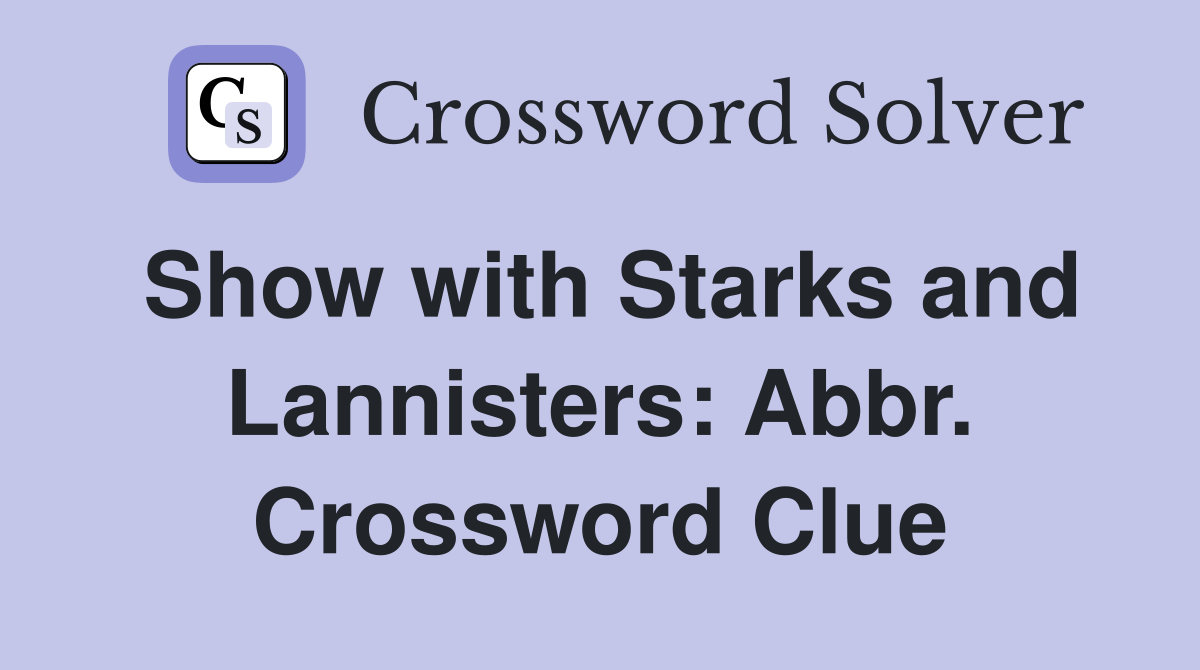 Show with Starks and Lannisters: Abbr. Crossword Clue