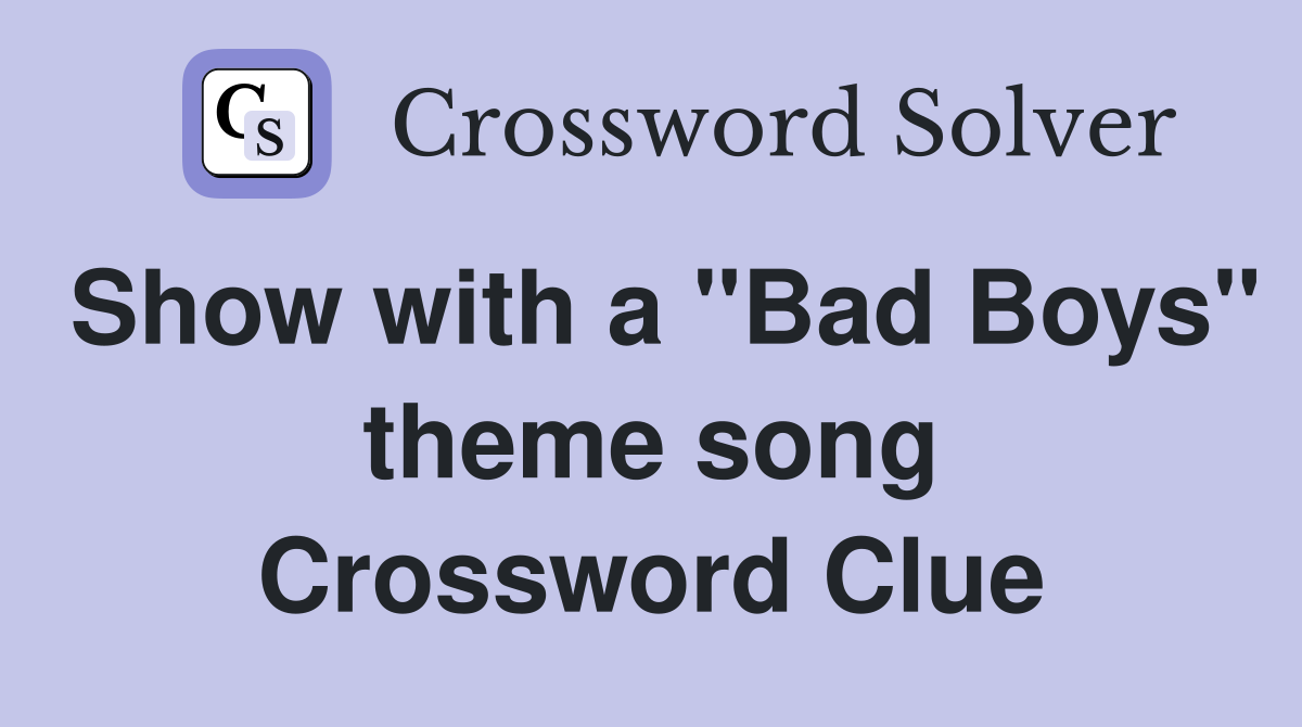 Show with a "Bad Boys" theme song Crossword Clue