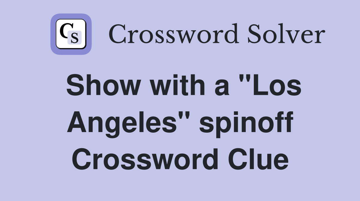 Show with a "Los Angeles" spinoff Crossword Clue