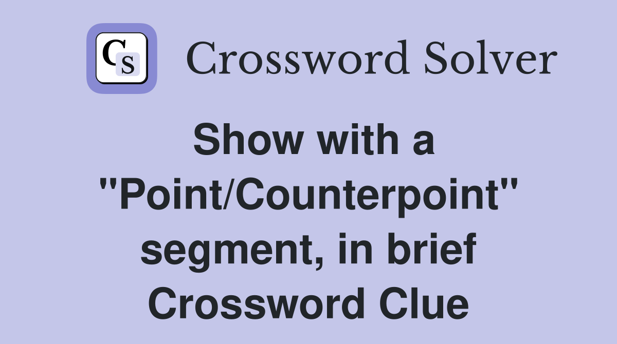 Show with a "Point/Counterpoint" segment, in brief Crossword Clue