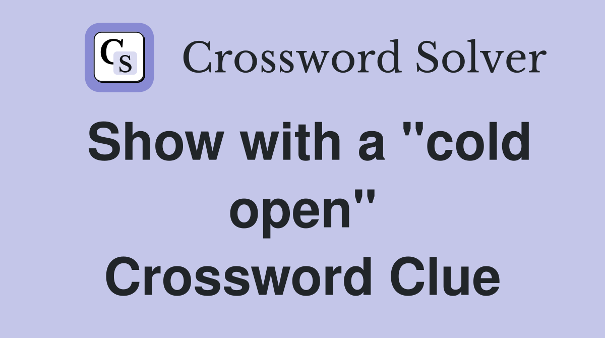 Show with a "cold open" Crossword Clue