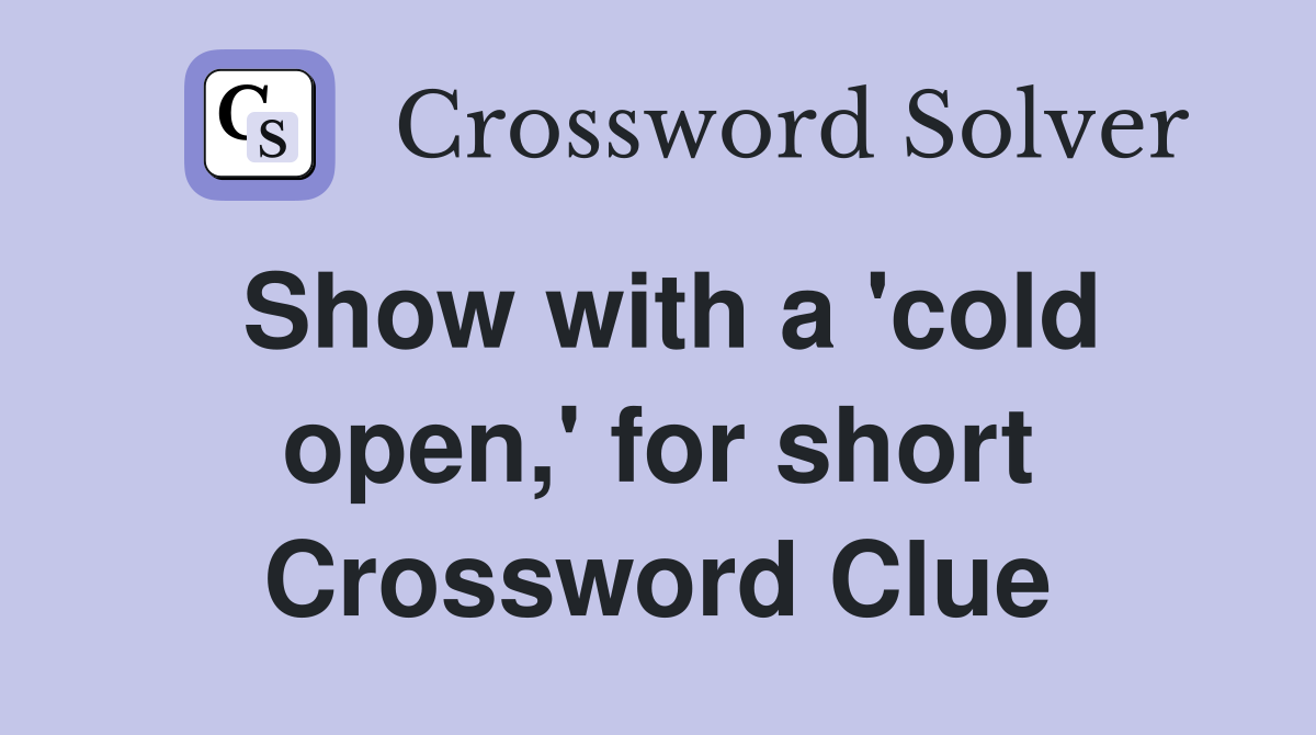 Show with a 'cold open,' for short Crossword Clue