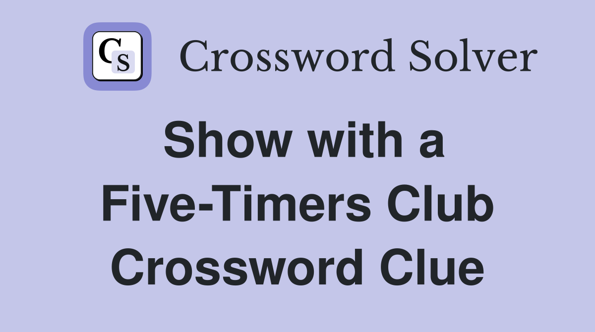 Show with a Five-Timers Club Crossword Clue
