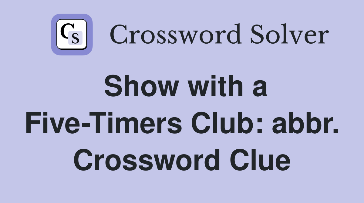 Show with a Five-Timers Club: abbr. Crossword Clue