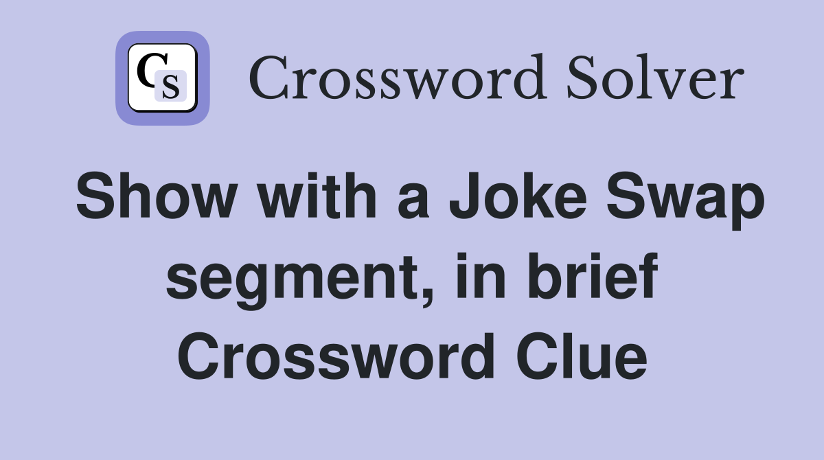 Show with a Joke Swap segment, in brief Crossword Clue