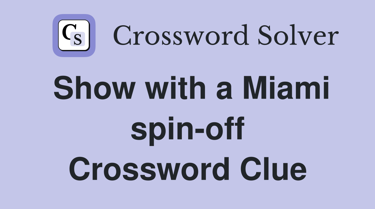 Show with a Miami spin-off Crossword Clue