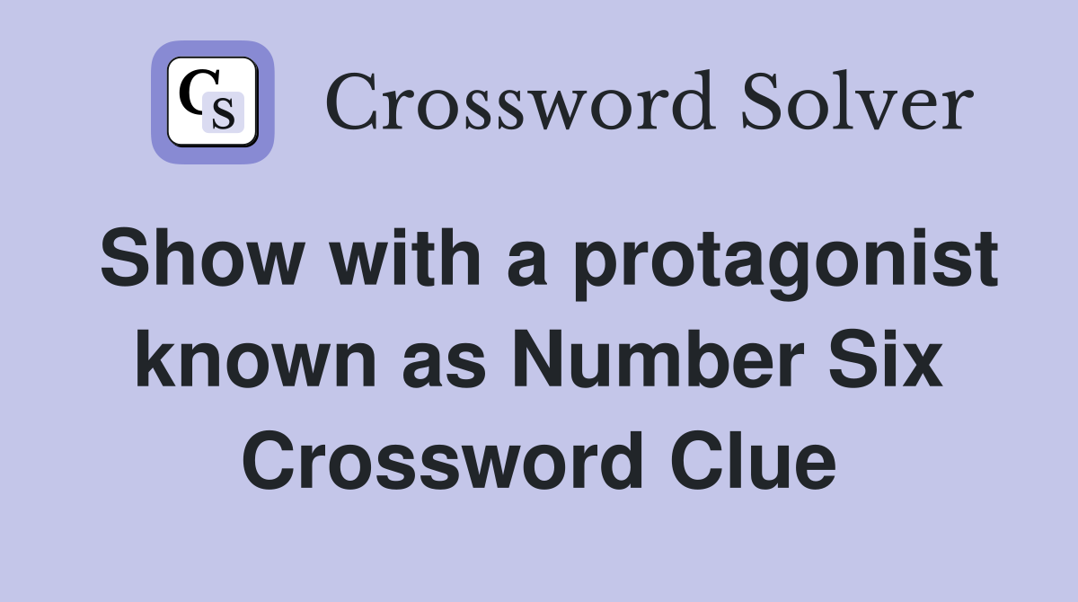 Show with a protagonist known as Number Six Crossword Clue