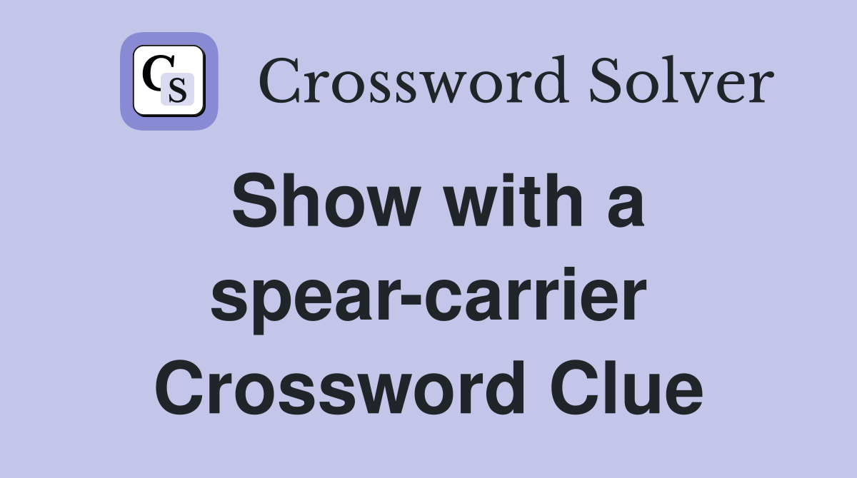 Show with a spear-carrier Crossword Clue
