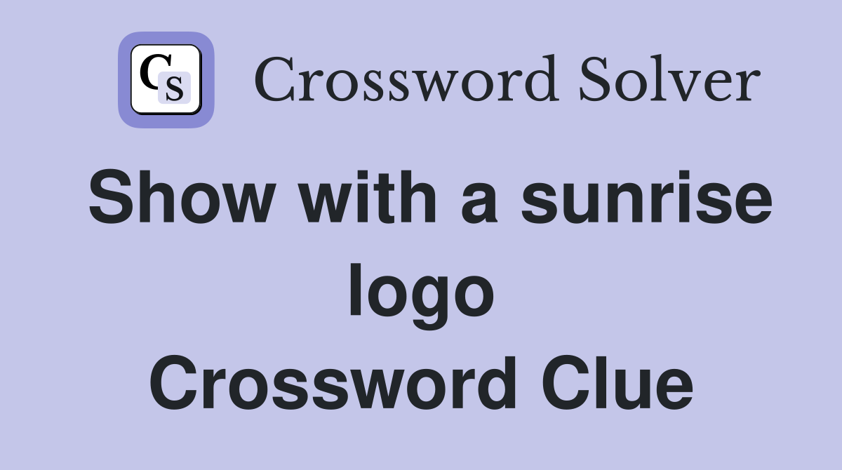 Show with a sunrise logo Crossword Clue