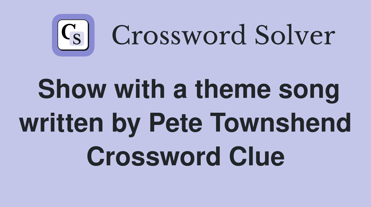 Show with a theme song written by Pete Townshend Crossword Clue