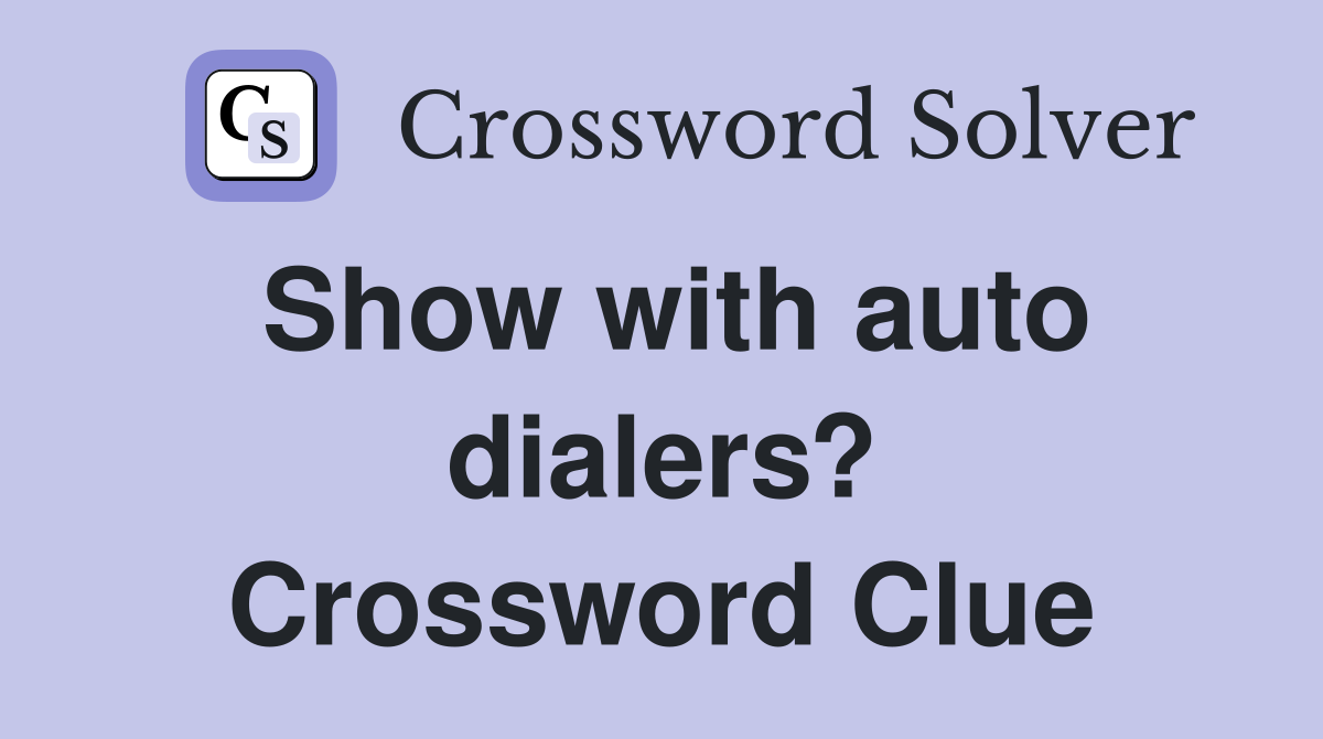 Show with auto dialers? Crossword Clue