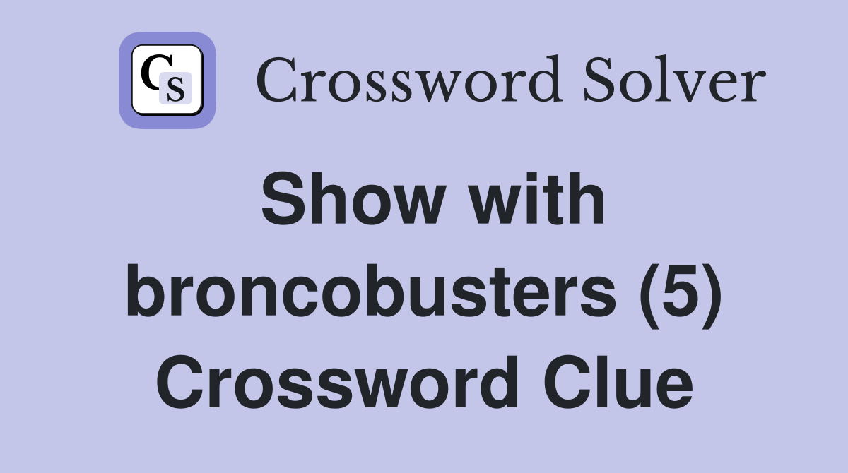 Show with broncobusters (5) Crossword Clue