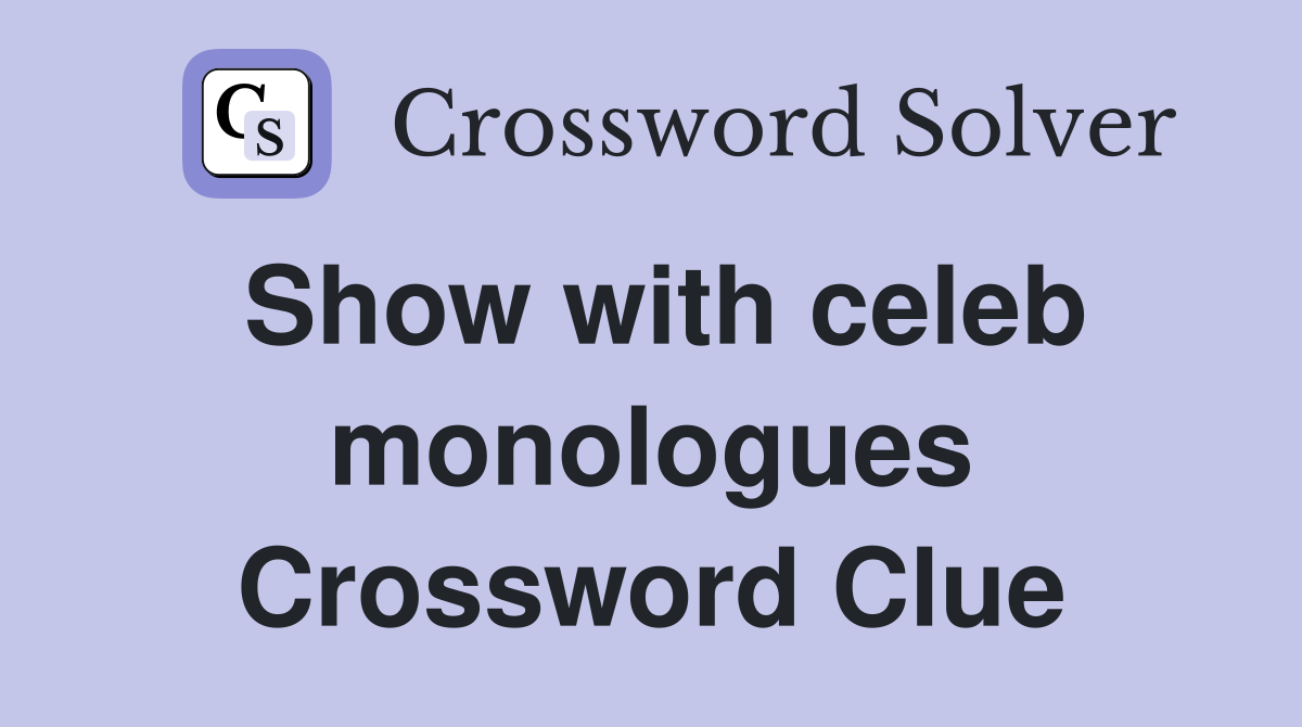 Show with celeb monologues Crossword Clue